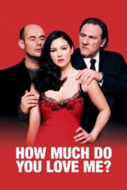 [18+] How Much Do You Love Me? (2005) Combien tu m’aimes? Eng Sub Download