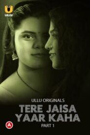 [18+] Tere jaisa Yaar Kaha Part 1 (2023) Season 1 ULLU Web series Download