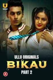 [18+] Bikau Part 2 (2023) ULLU Hindi Web series Download