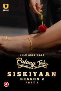 [18+] Palang Tod (Siskiyaan Season 2 ) Part 1 (2022) Ullu Web series Download