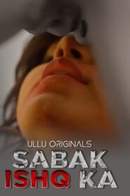 [18+] Sabak Ishq Ka Part 1 (2023) ULLU Original – 720P 1080p 480p Download