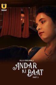 [18+] Andar Ki Baat Part 2 (2023) ULLU Original Web series 480P 720p 1080p HD Download