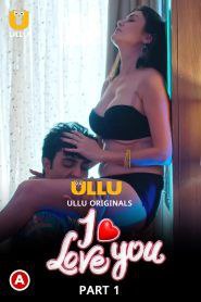 [18+] I Love You Season1 (2023) Part 1 ULLU Web series HD Download