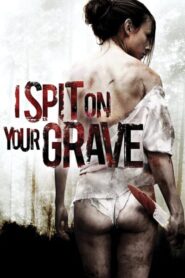 [18+] I Spit on Your Grave (2010) Dual Audio Hindi+ENG Download