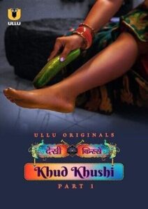 [18+] Khud Khushi Season 1 (2023) Part-1 Hindi Download ULLU