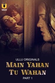 Main Yahan Tu Wahan – Part 1 (2023) ULLU Original – 480p 1080p 720p Download