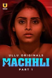 Machhli – Part 1 (2024) ULLU Original – 1080P 720p 480p